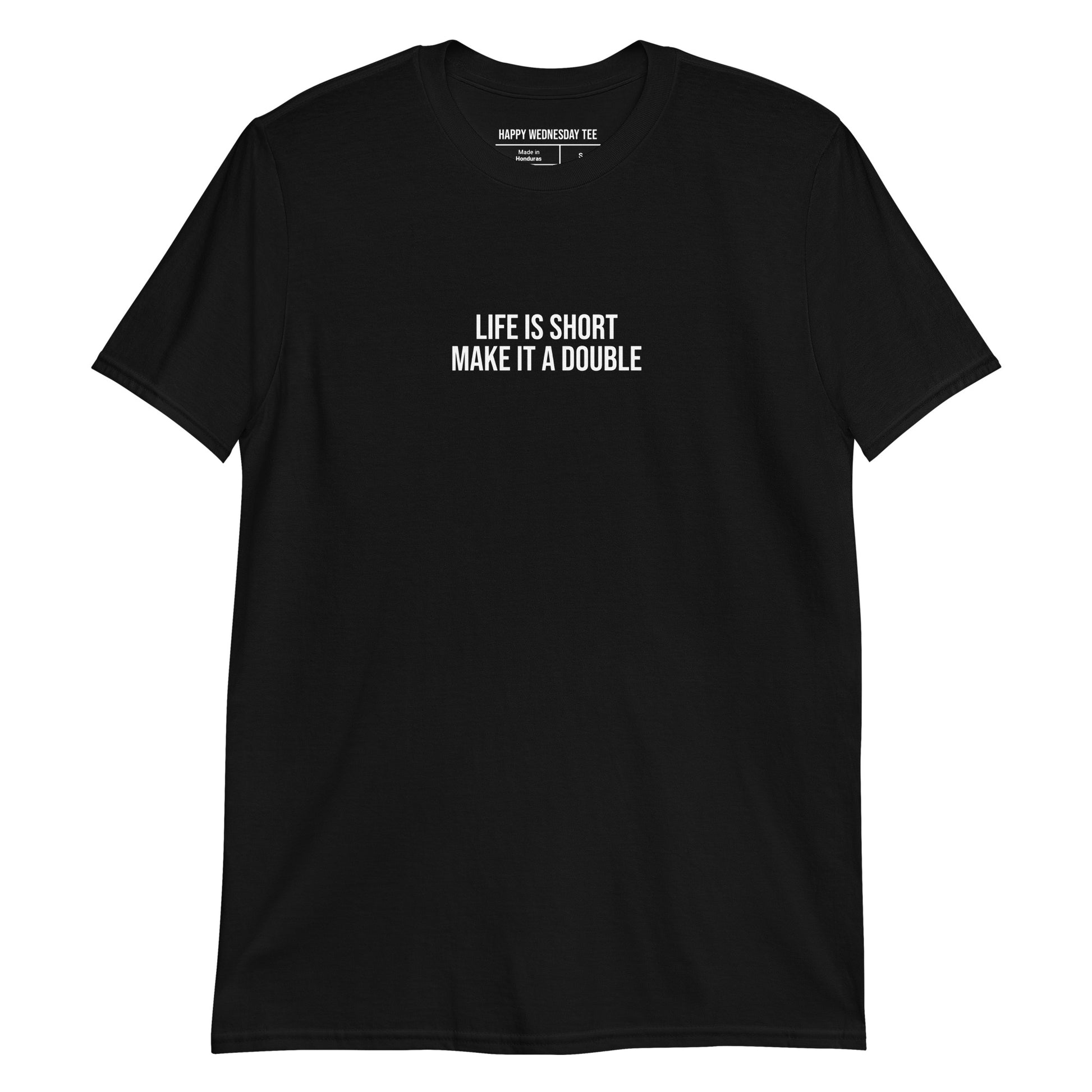 A minimalist black T-shirt with quotes 'Life is Short, Make it a Double' in white font