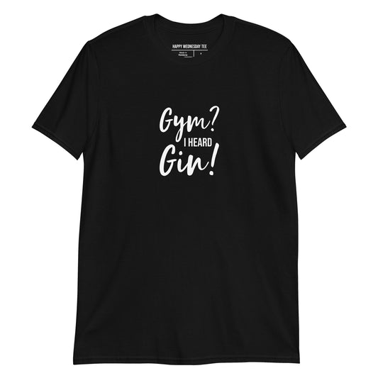 A minimalist black T-shirt with quotes 'Gym? I Heard Gin!' in white font