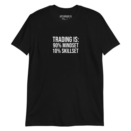 A minimalist black T-shirt with quotes 'Trading is: 90% Mindset 10% Skillset' in white font