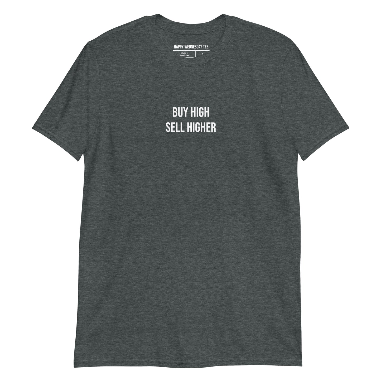 A minimalist dark heather T-shirt with quotes 'Buy High Sell Higher' in white font