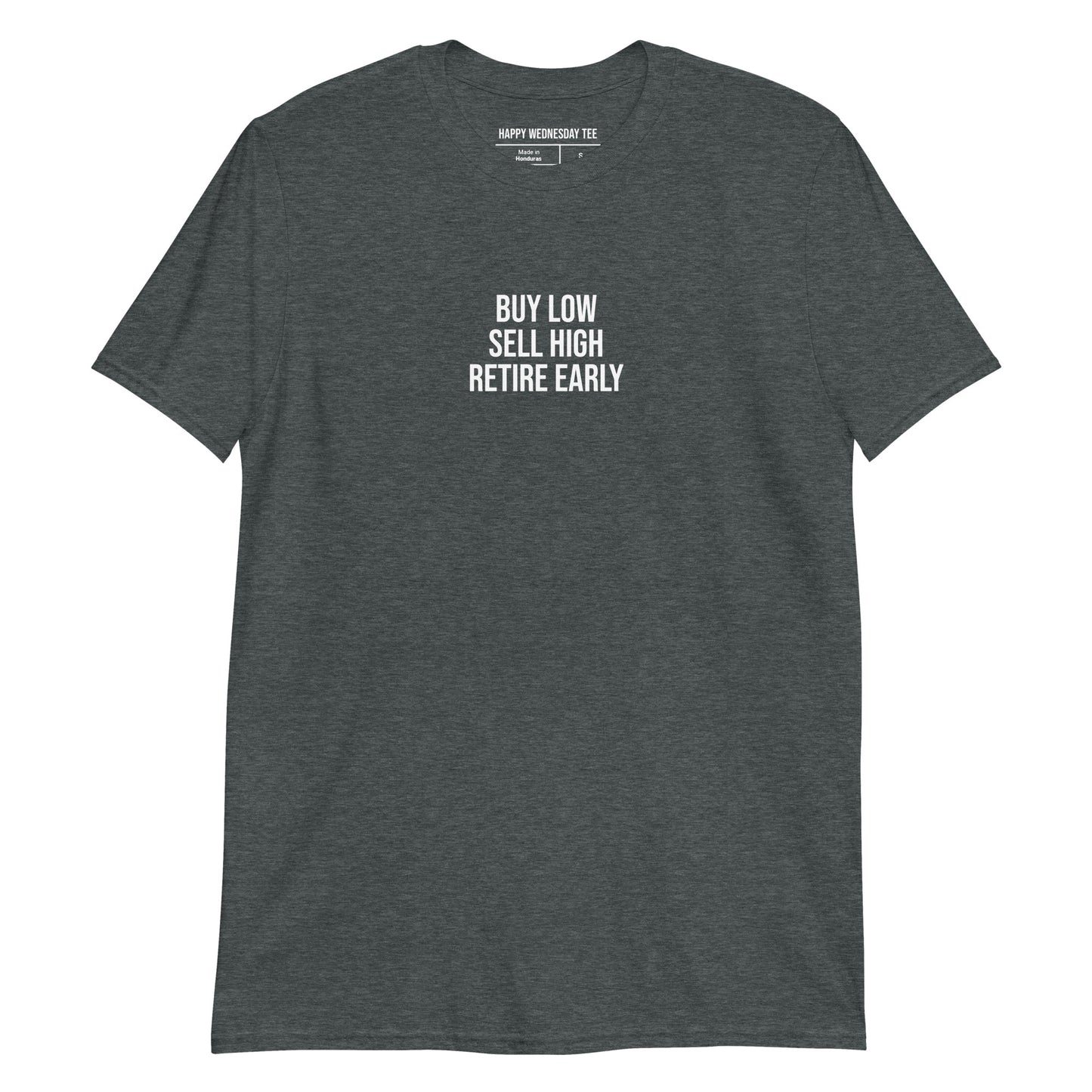 A minimalist dark heather T-shirt with quotes 'Buy Low, Sell High, Retire Early' in white font