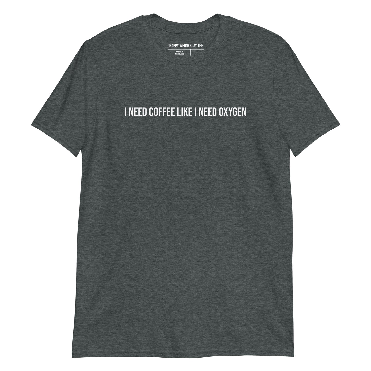 A minimalist dark heather T-shirt with quotes 'I Need Coffee Like I Need Oxygen' in white font