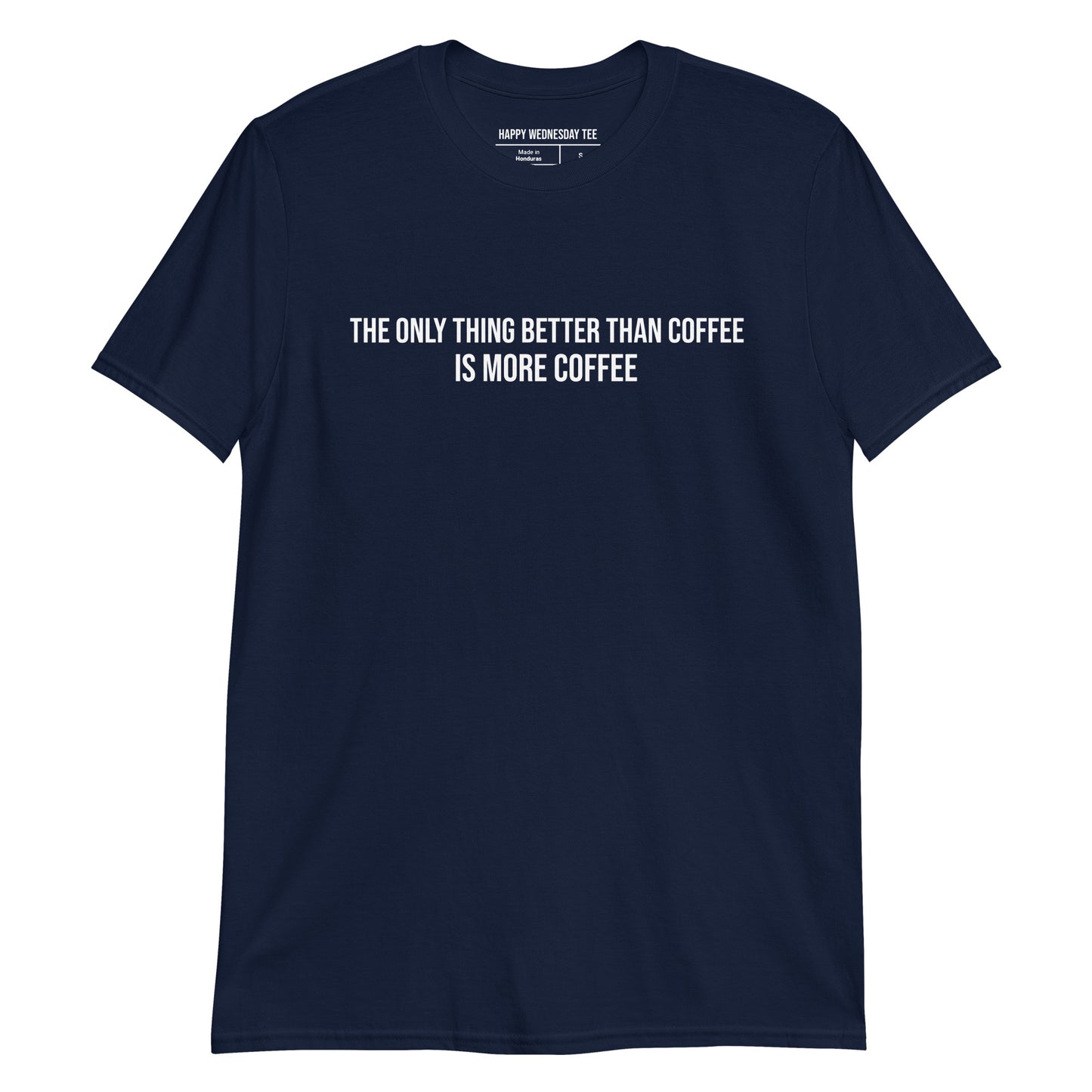 A minimalist navy T-shirt with quotes 'The only thing better than coffee is more coffee' in white font