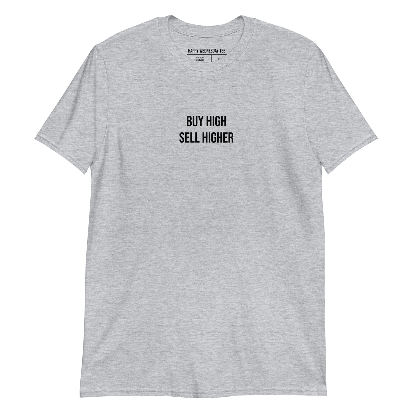 A minimalist sport grey T-shirt with quotes 'Buy High Sell Higher' in black font