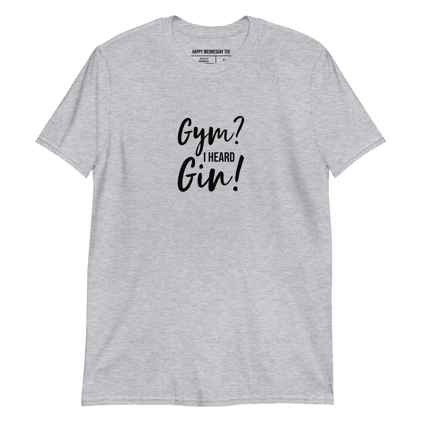 A minimalist sport grey T-shirt with quotes 'Gym? I Heard Gin!' in black font