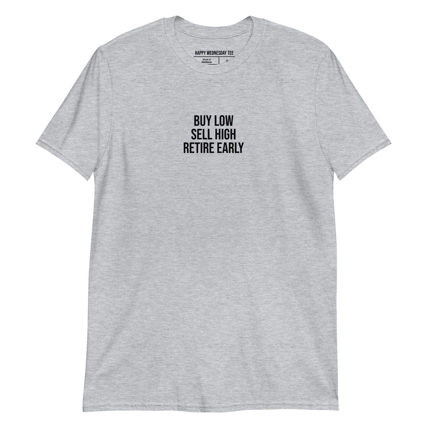 A minimalist sport grey T-shirt with quotes 'Buy Low, Sell High, Retire Early' in black font