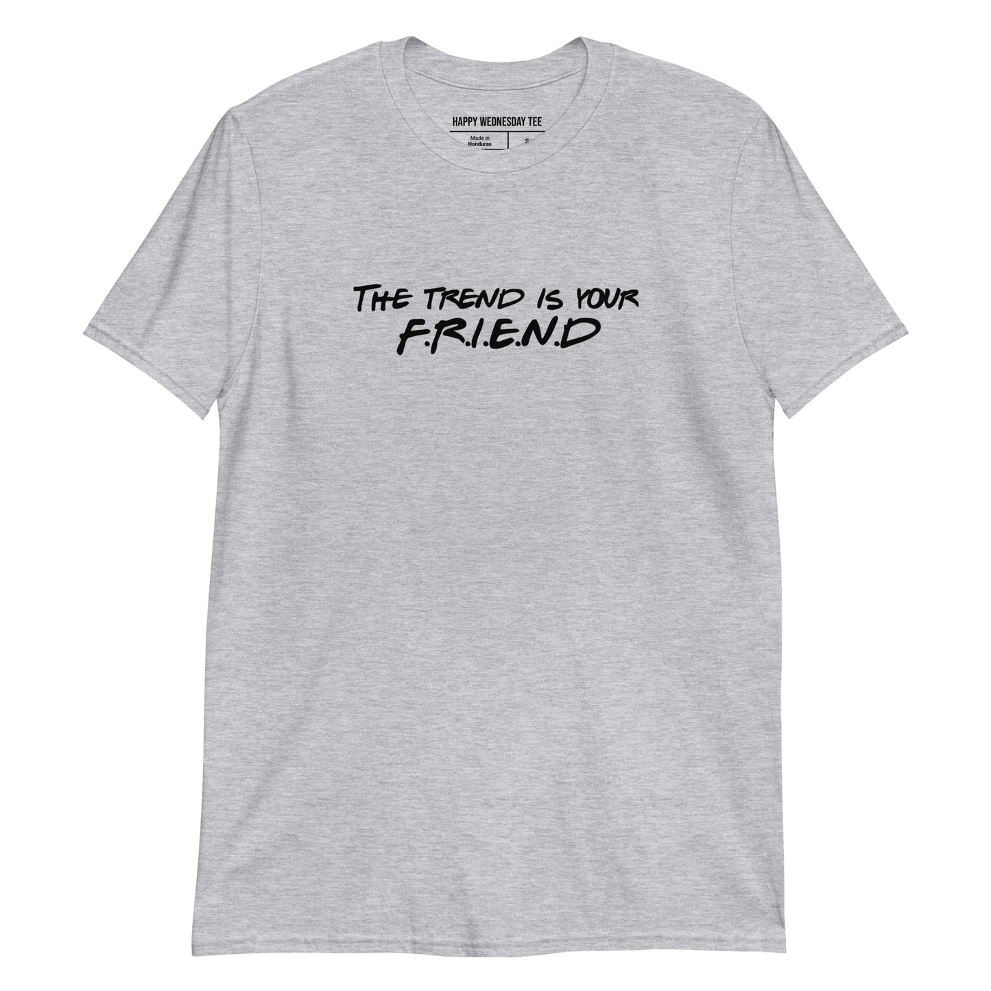 A minimalist sport grey T-shirt with quotes 'The trend is your FRIEND' in black font