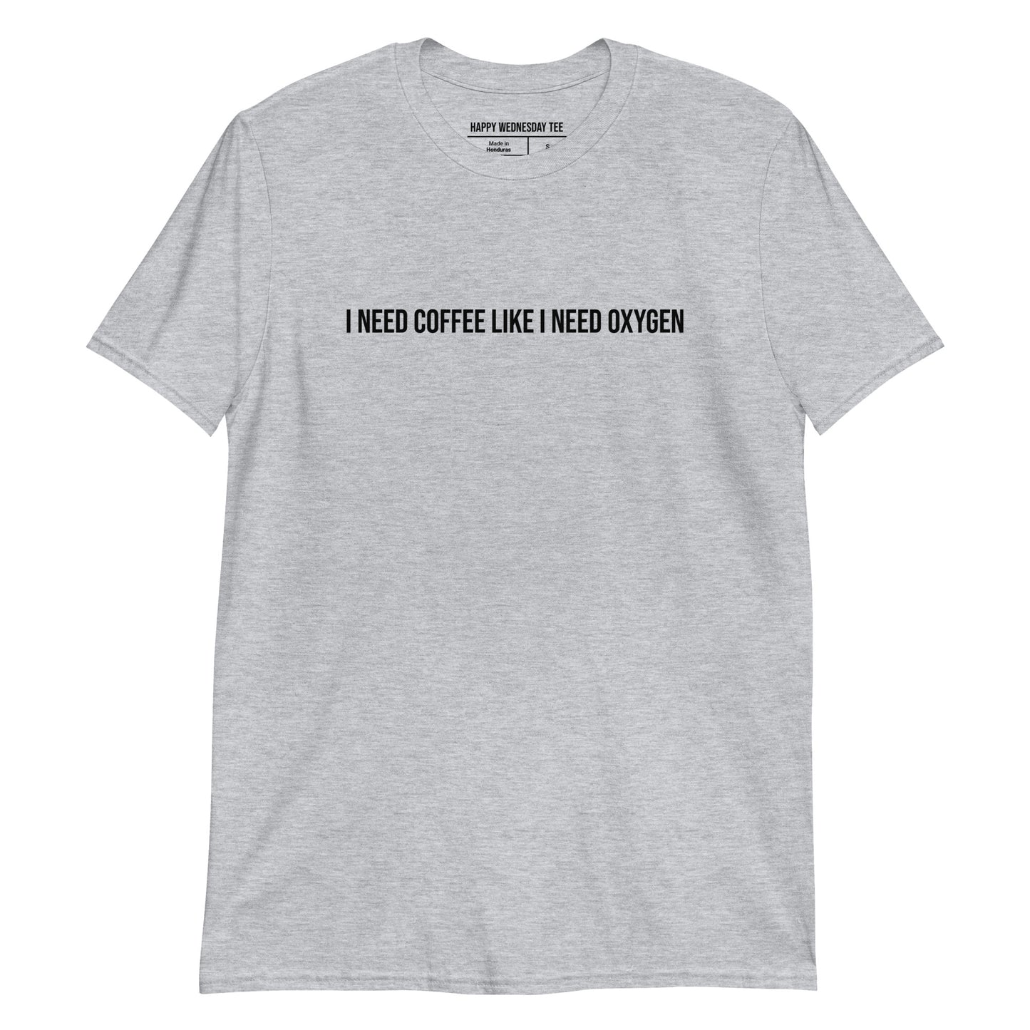 A minimalist sport grey T-shirt with quotes 'I Need Coffee Like I Need Oxygen' in black font