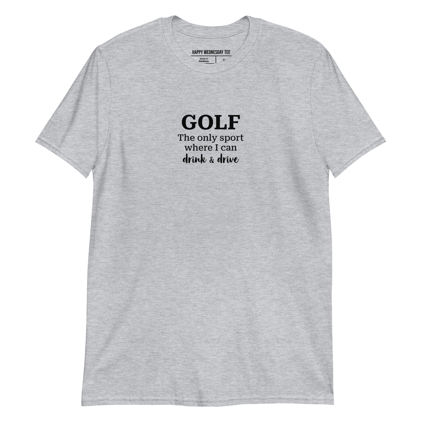 A minimalist sport grey T-shirt with quotes 'GOLF the only sport where I can drink and drive' in black font