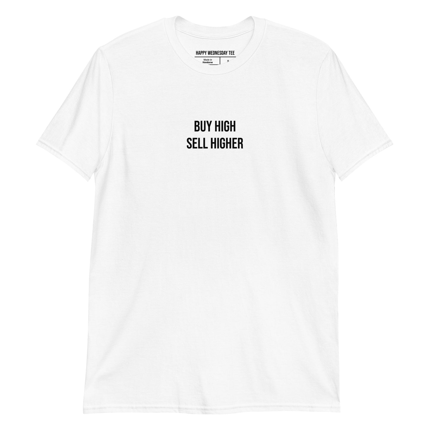 A minimalist white T-shirt with quotes 'Buy High Sell Higher' in black font