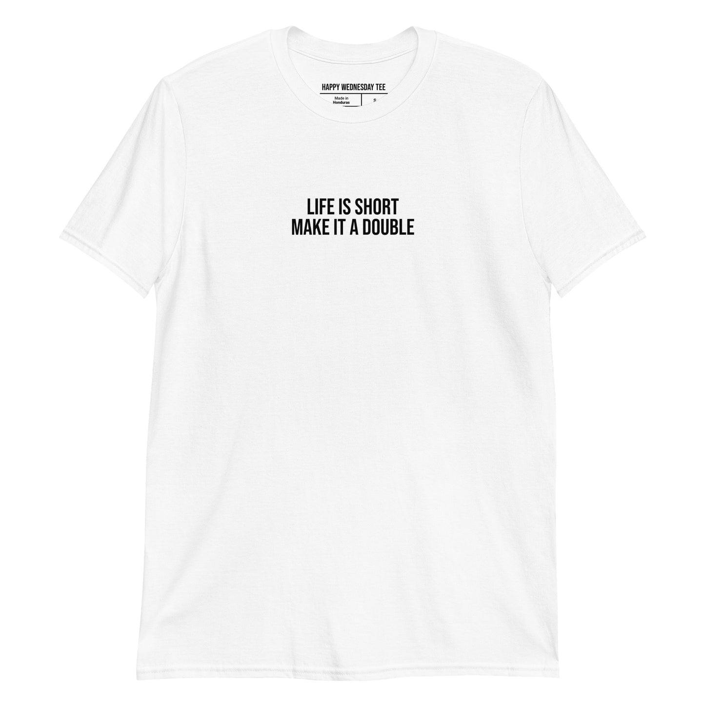 A minimalist white T-shirt with quotes 'Life is Short, Make it a Double' in black font