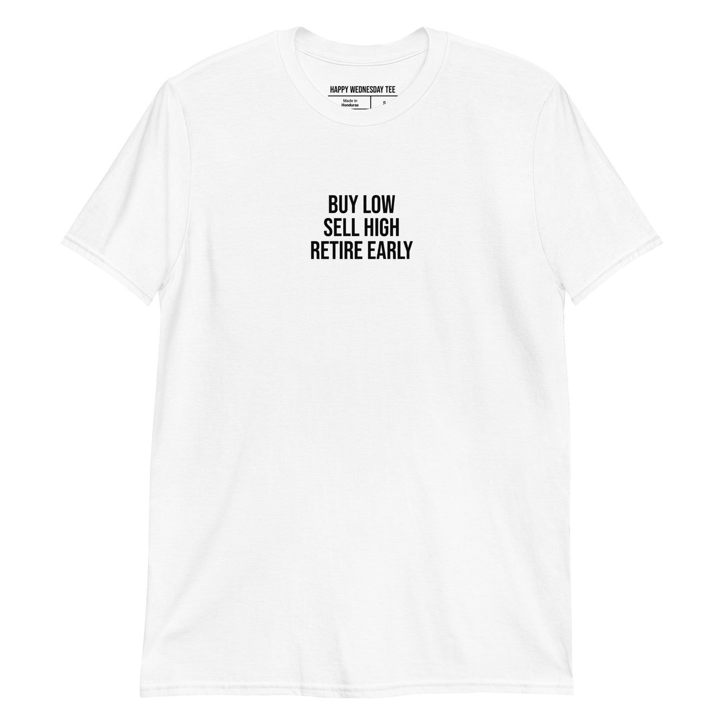 A minimalist white T-shirt with quotes 'Buy Low, Sell High, Retire Early' in black font