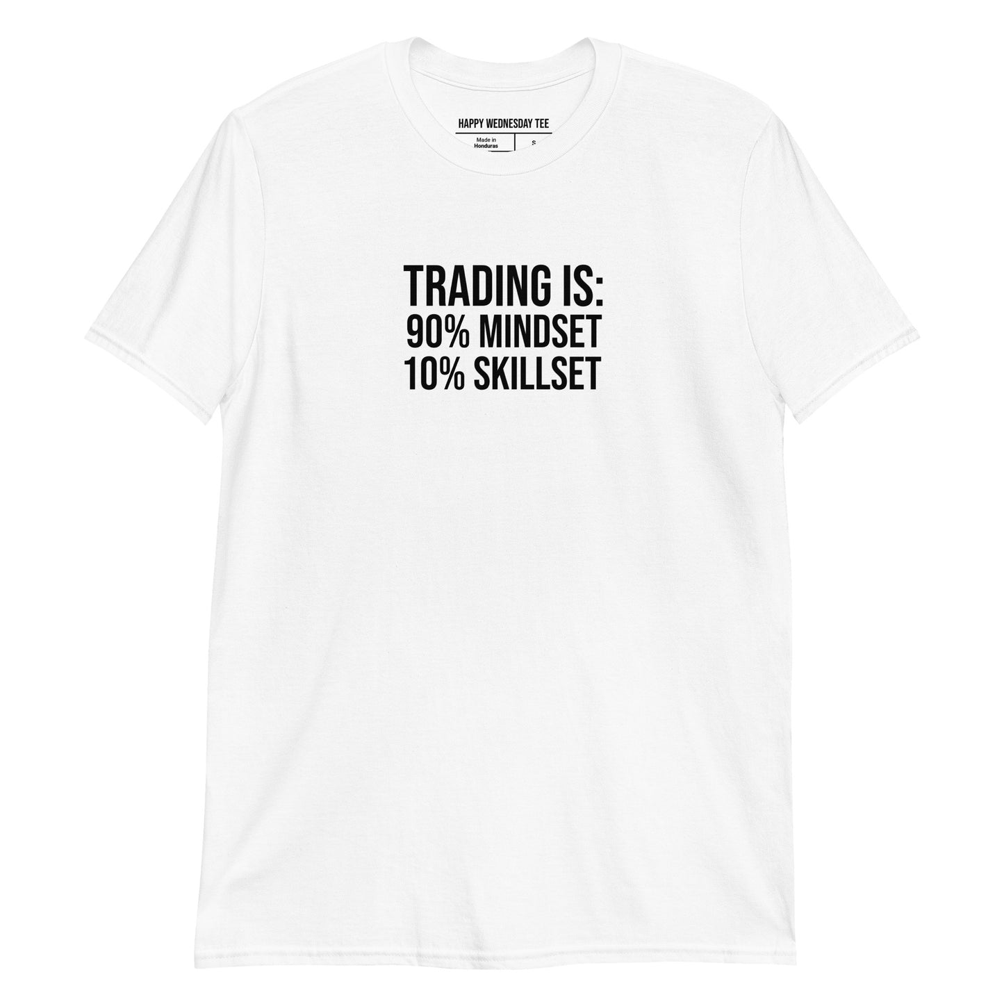 A minimalist white T-shirt with quotes 'Trading is: 90% Mindset 10% Skillset' in black font