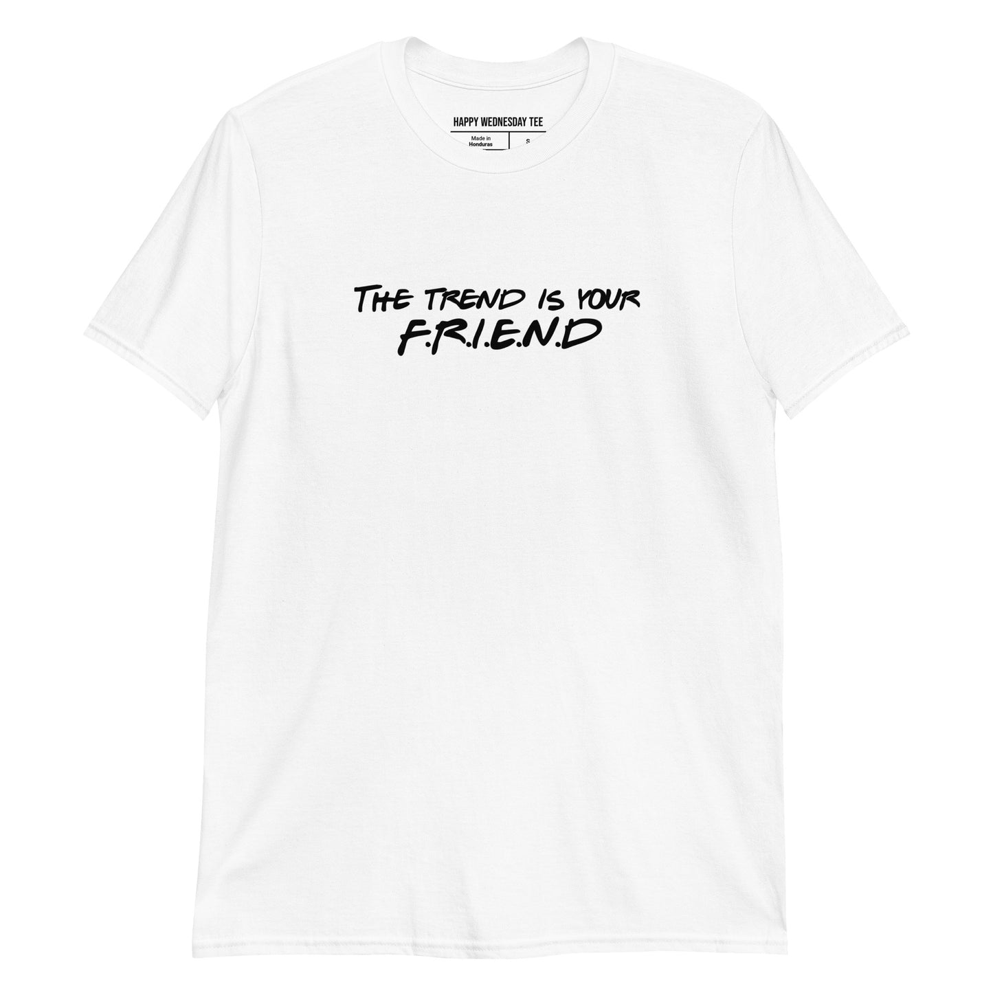 A minimalist white T-shirt with quotes 'The trend is your FRIEND' in black font