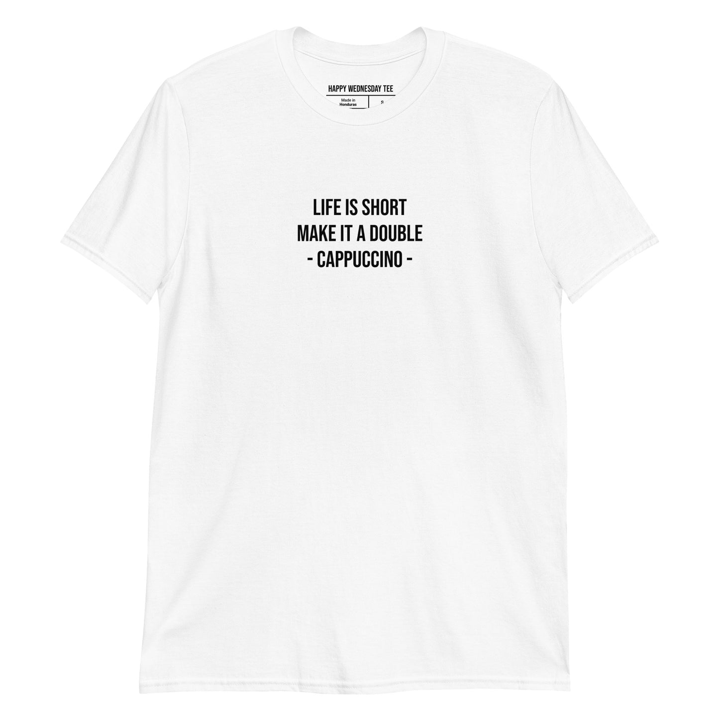 A minimalist white T-shirt with quotes 'Life is Short, Make it a Double. - Cappuccino' in black font