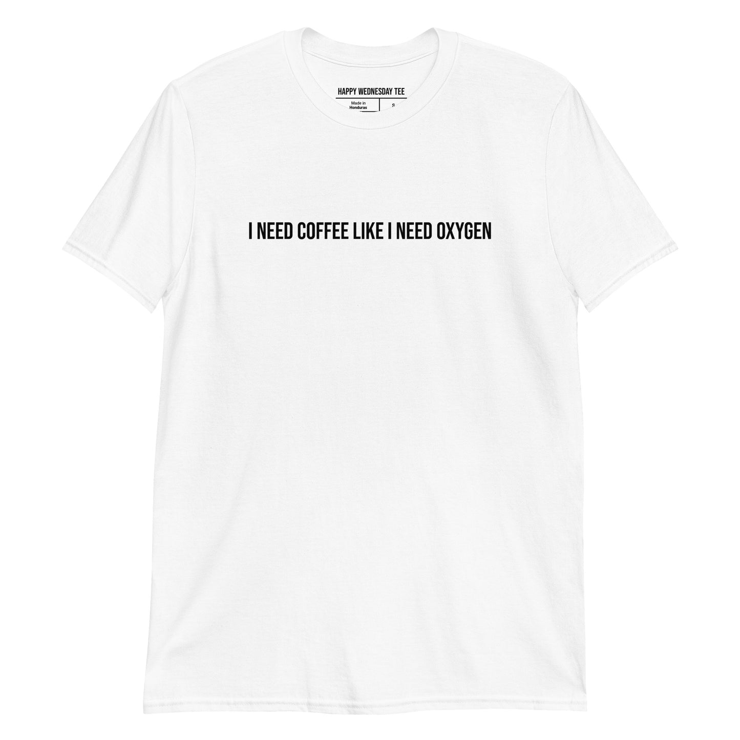 A minimalist white T-shirt with quotes 'I Need Coffee Like I Need Oxygen' in black font