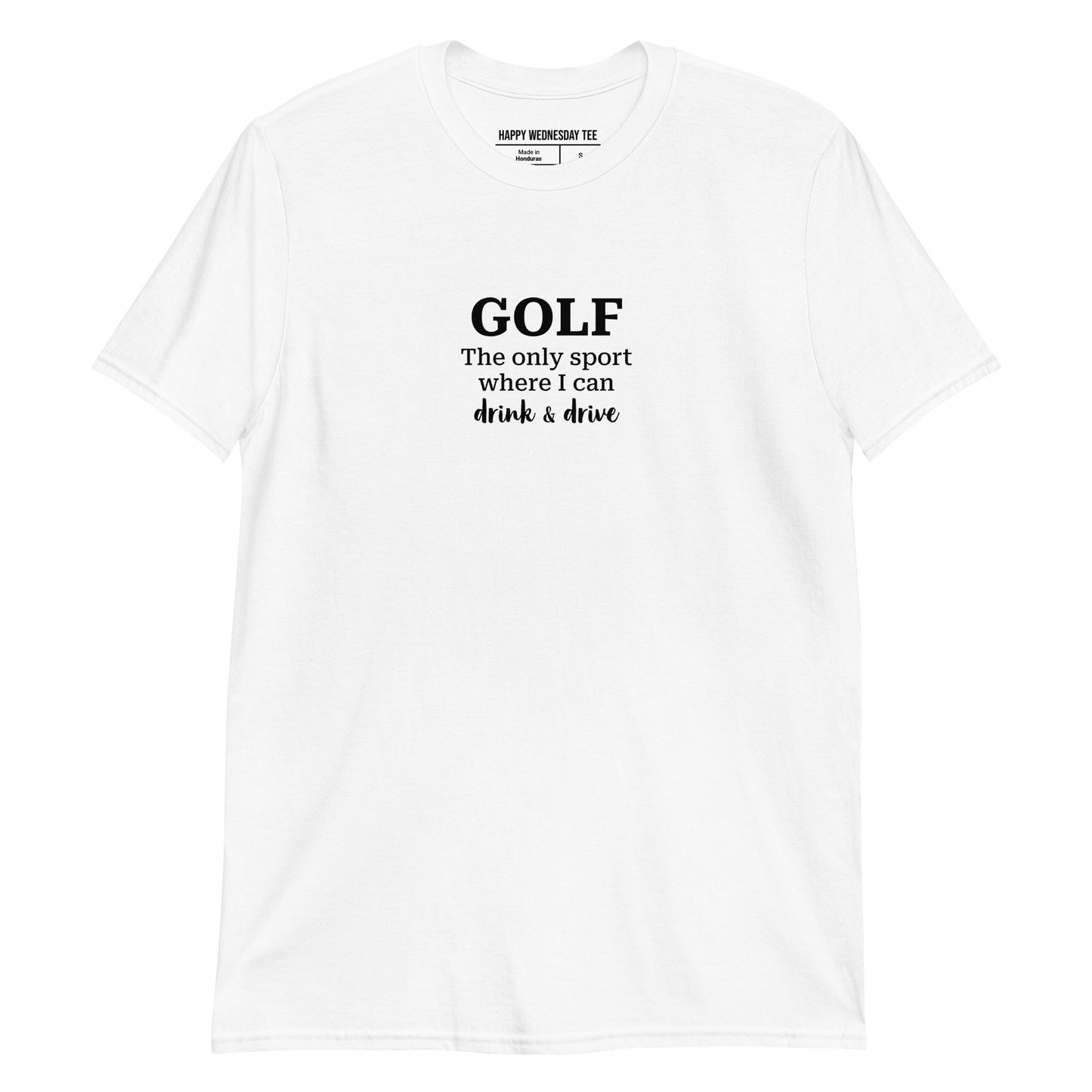 A minimalist white T-shirt with quotes 'GOLF the only sport where I can drink and drive' in black font