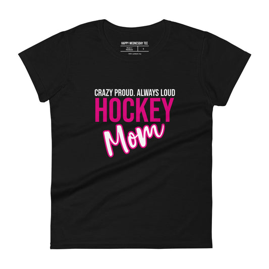 A minimalist black T-shirt with quotes 'Crazy Proud. Always Loud. HOCKEY MOM' in white font