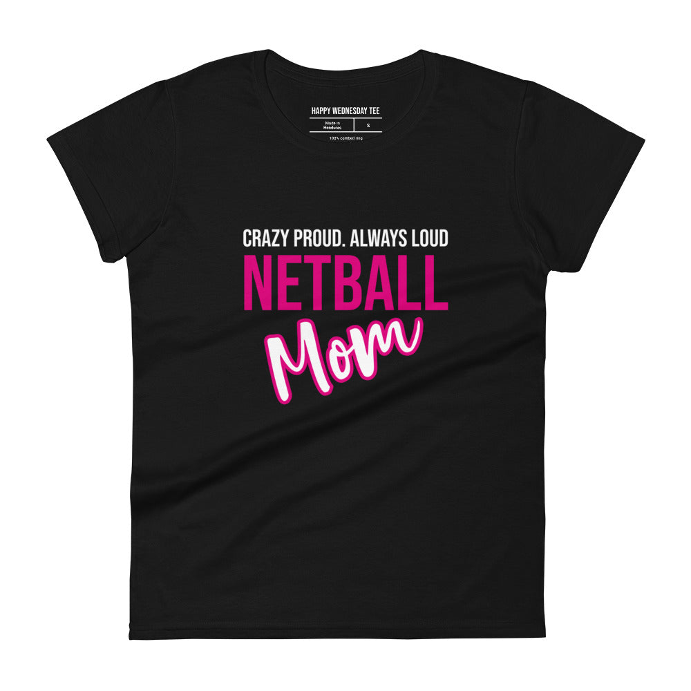 A minimalist black T-shirt with quotes 'Crazy Proud. Always Loud. NETBALL MOM' in white font