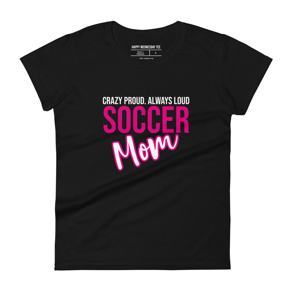 A minimalist black T-shirt with quotes 'Crazy proud. Always loud. SOCCER MOM' in white font