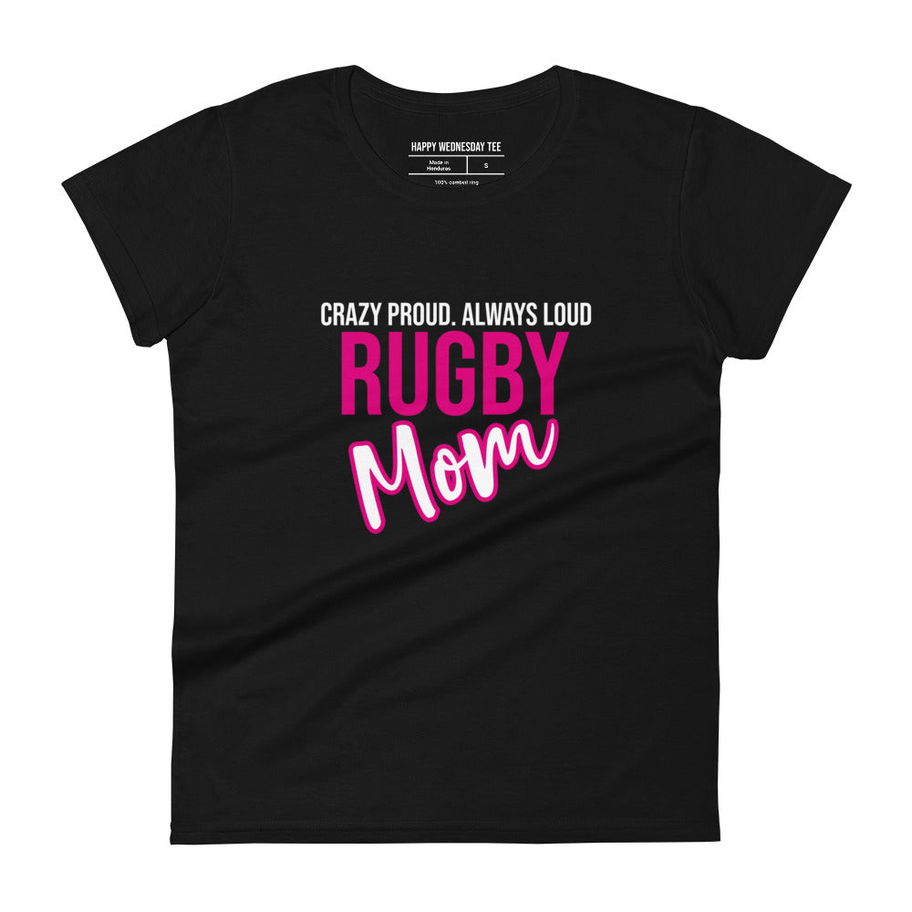 A minimalist black T-shirt with quotes 'Crazy proud. Always loud. RUGBY MOM' in white font