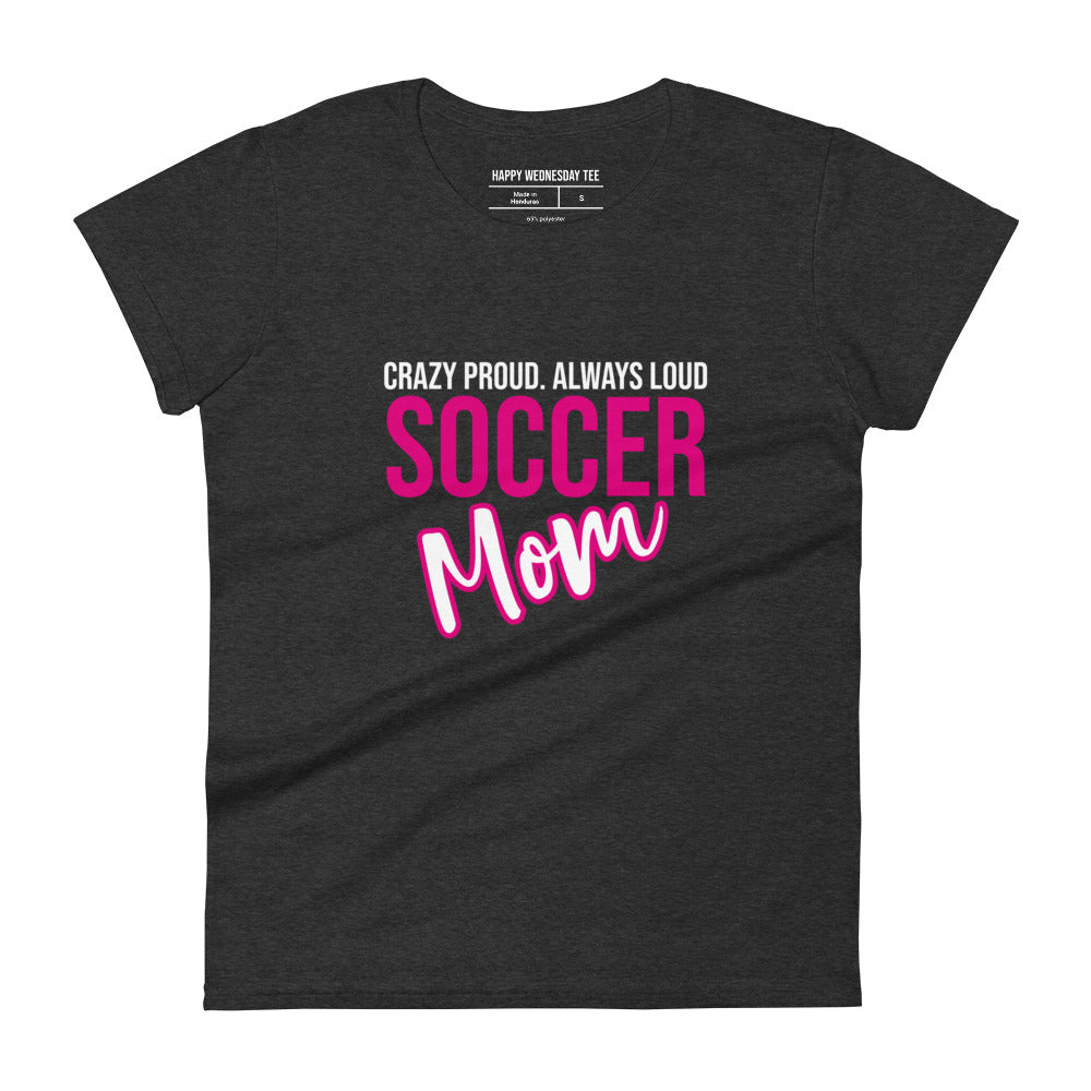 A minimalist dark heather T-shirt with quotes 'Crazy proud. Always loud. SOCCER MOM' in white font