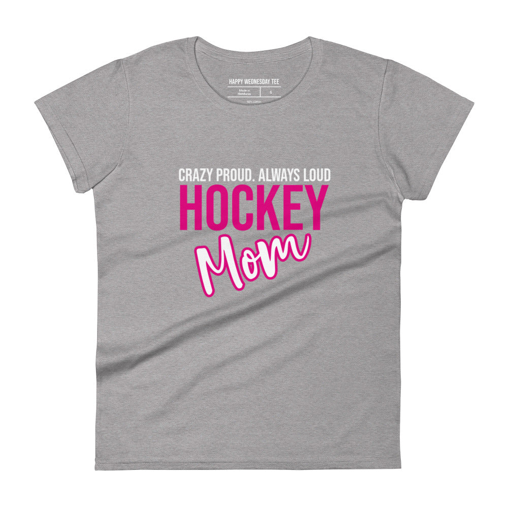 A minimalist heather grey T-shirt with quotes 'Crazy Proud. Always Loud. HOCKEY MOM' in black font