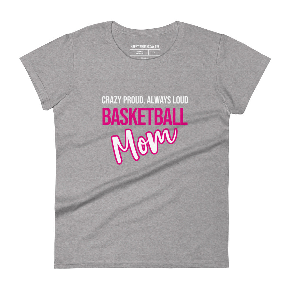 A minimalist heather grey T-shirt with quotes 'Crazy proud. Always loud. BASKETBALL MOM' in black font