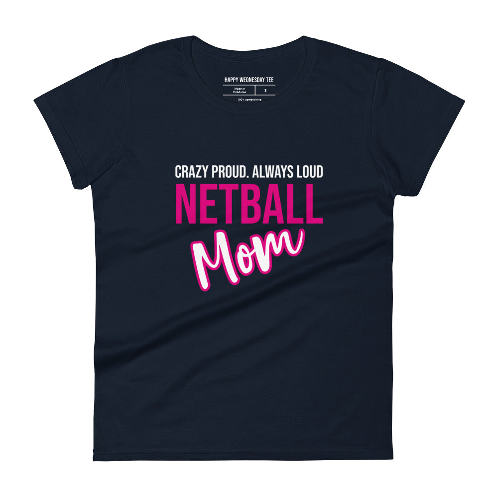 A minimalist navy T-shirt with quotes 'Crazy Proud. Always Loud. NETBALL MOM' in white font