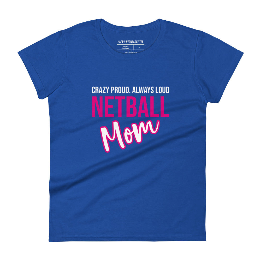 A minimalist royal blue T-shirt with quotes 'Crazy Proud. Always Loud. NETBALL MOM' in black font