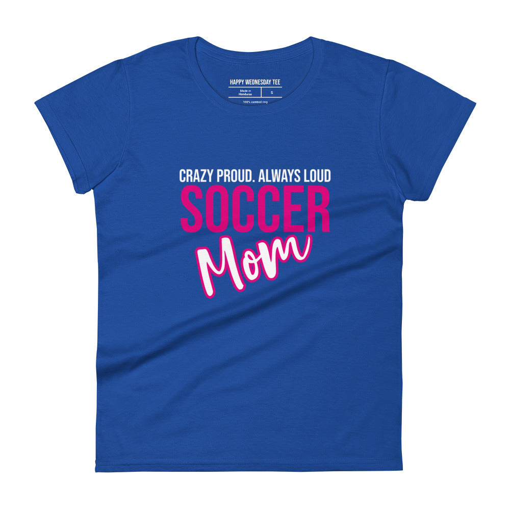 A minimalist royal blue T-shirt with quotes 'Crazy proud. Always loud. SOCCER MOM' in black font