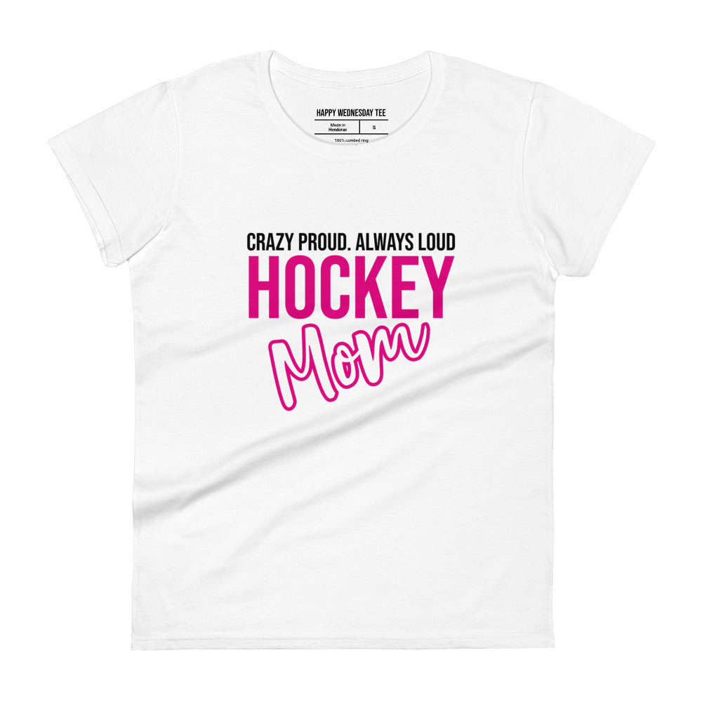 A minimalist white T-shirt with quotes 'Crazy Proud. Always Loud. HOCKEY MOM' in black font