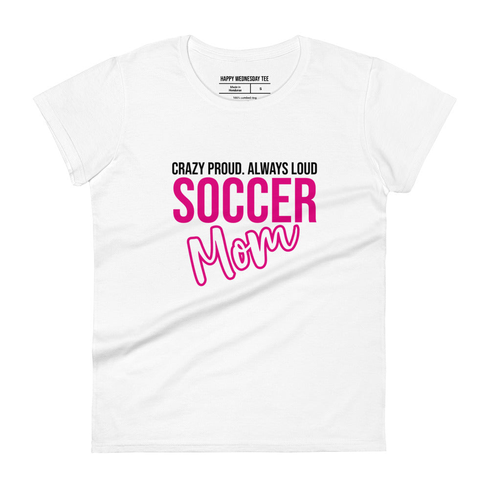 A minimalist white T-shirt with quotes 'Crazy proud. Always loud. SOCCER MOM' in black font