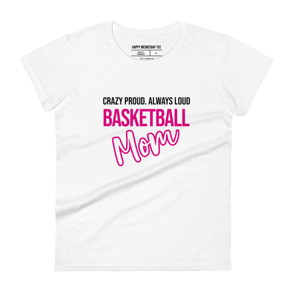 A minimalist white T-shirt with quotes 'Crazy proud. Always loud. BASKETBALL MOM' in black font